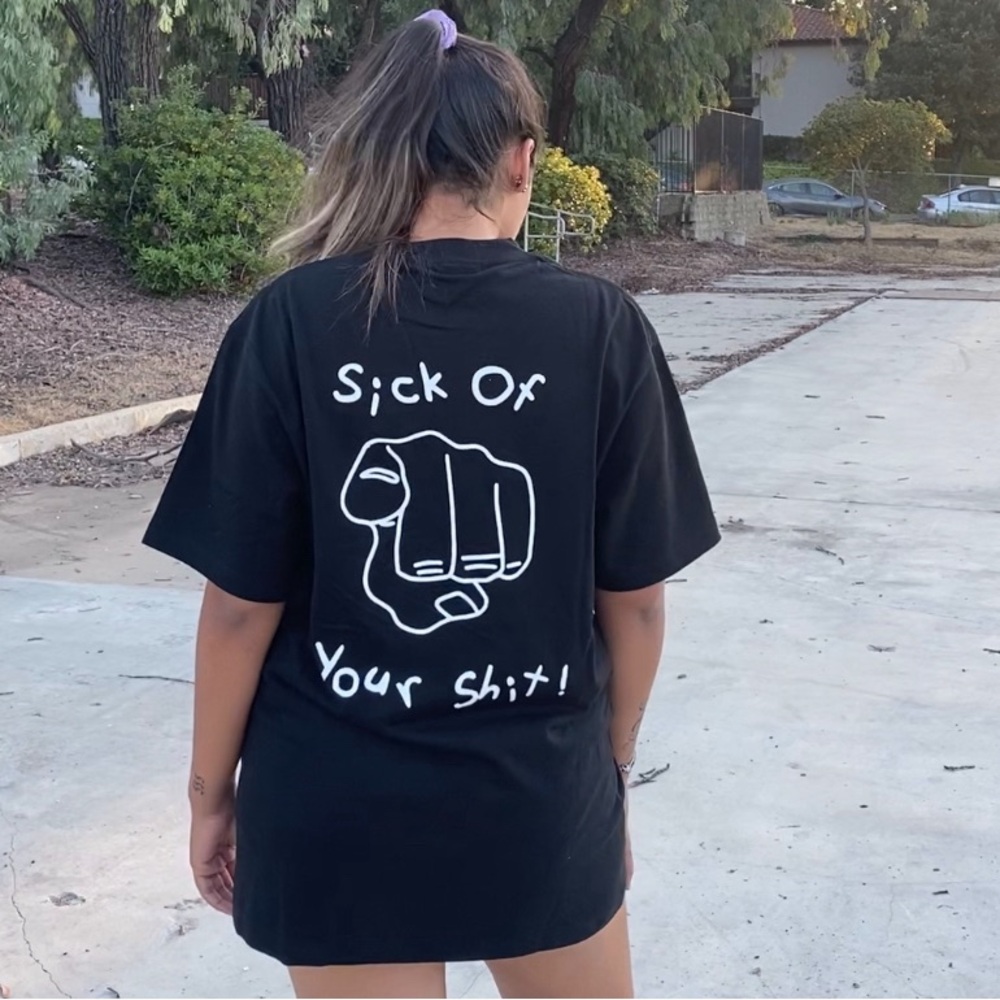 Sick of your shit shirt PICK GREY OR BLACK. SIZE SMALL-XL